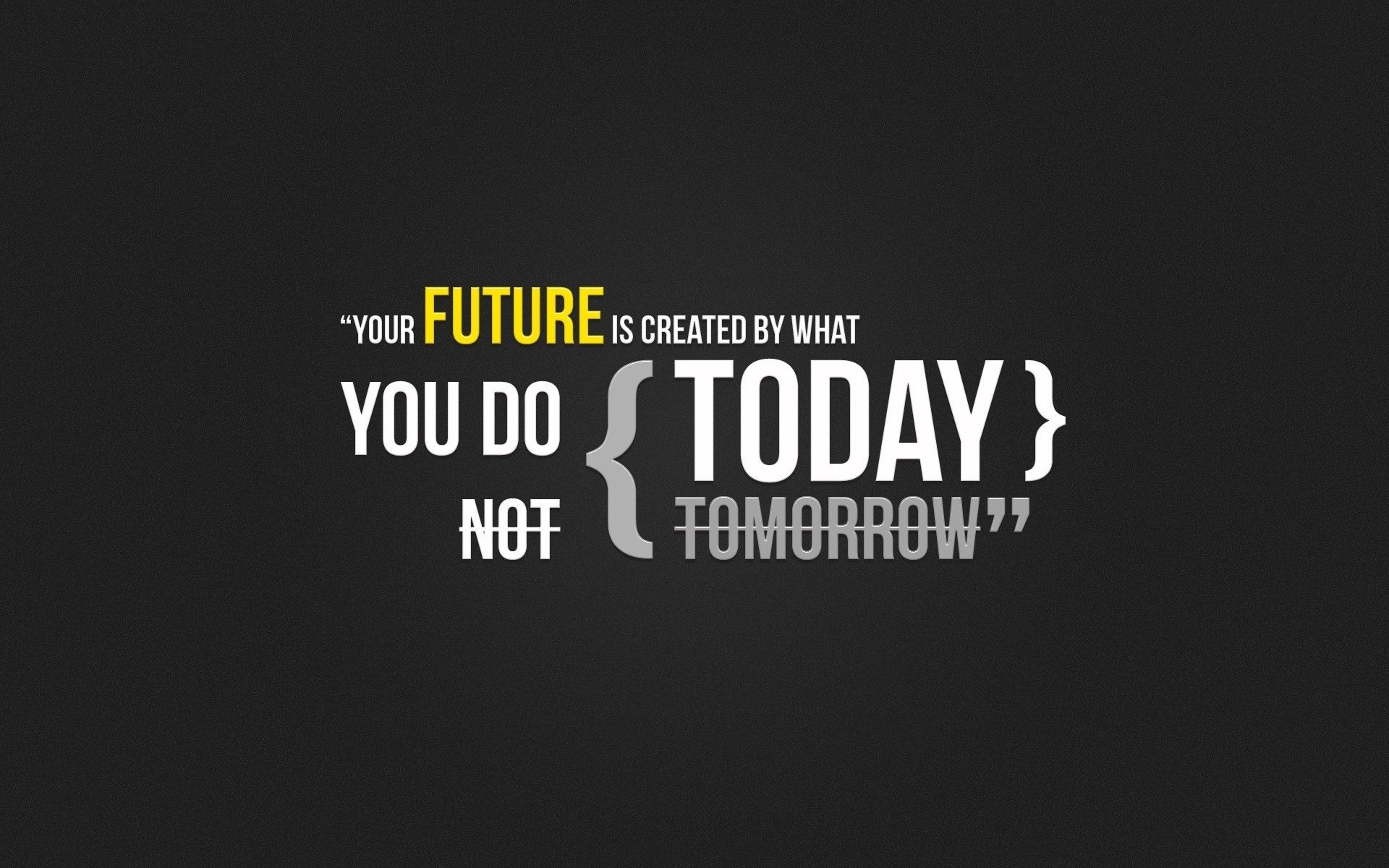 your future is created by what you do today, твое будущее создается тем, что ты делаешь сегодня, сделай это сейчас
